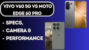 Vivo V60 5G vs Moto Edge 60 Pro – Full Specs & Performance Comparison
