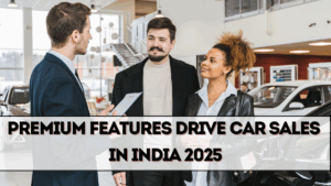 Premium Features Drive Car Sales in India 2025